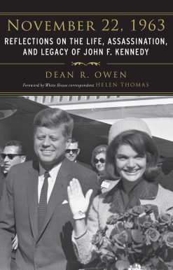 November 22, 1963: Reflections on the Life, Assassination, and Legacy of John F. Kennedy