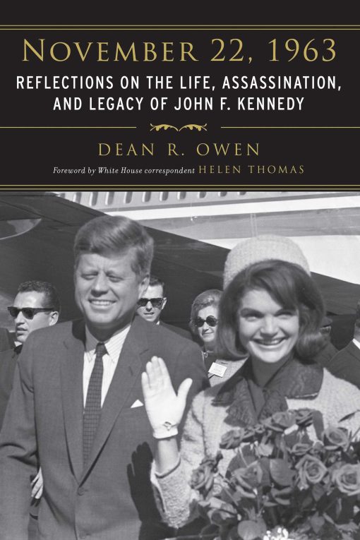 November 22, 1963: Reflections on the Life, Assassination, and Legacy of John F. Kennedy