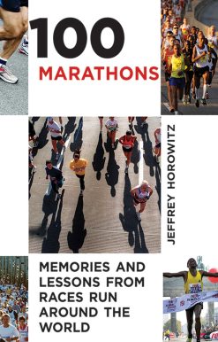 100 Marathons: Memories and Lessons from Races Run around the World