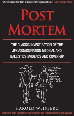 Post Mortem: The Classic Investigation of the JFK Assassination Medical and Ballistics Evidence and Cover-Up