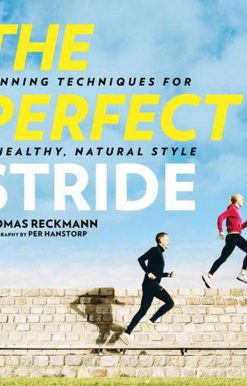 The Perfect Stride: A Runner?s Guide to Healthier Technique, Performance, and Speed