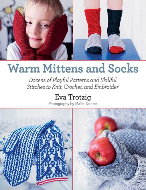 Warm Mittens and Socks: Dozens of Playful Patterns and Skillful Stitches t