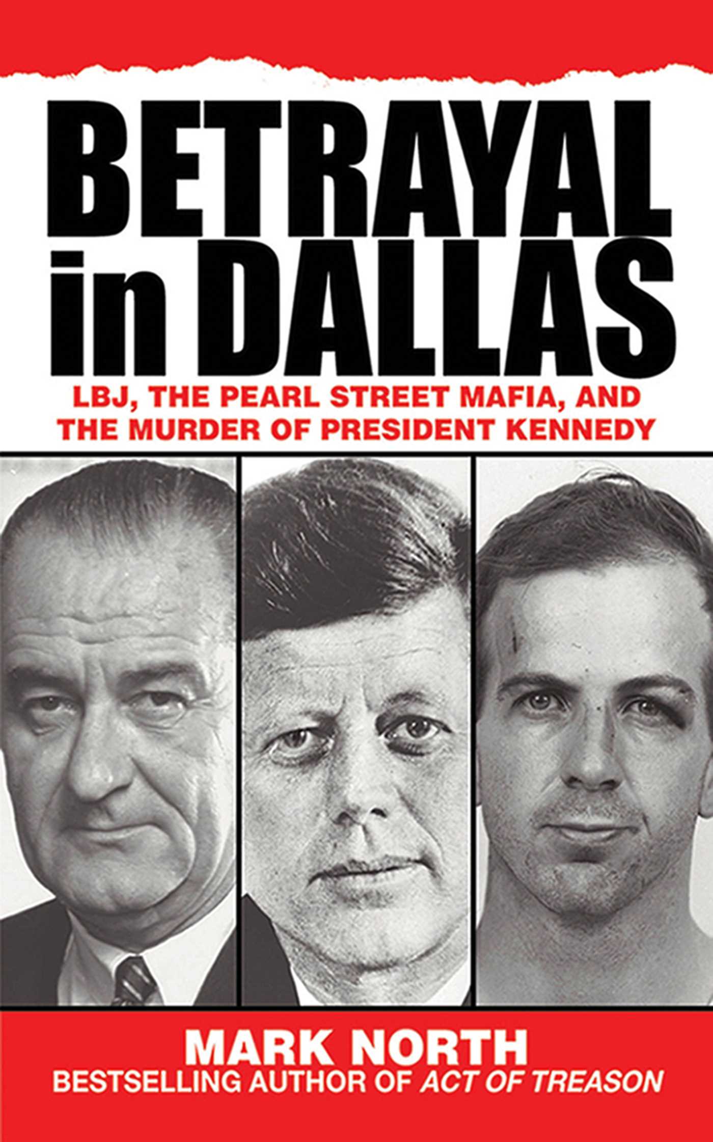 Betrayal in Dallas: LBJ, the Pearl Street Mafia, and the Murder of President Kennedy 1 Betrayal in Dallas: LBJ, the Pearl Street Mafia, and the Murder of President Kennedy
