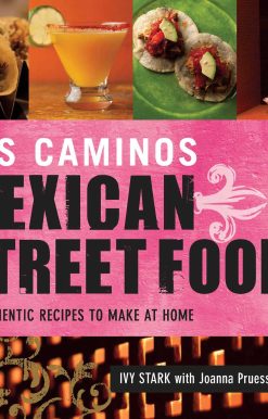 Dos Caminos Mexican Street Food: 120 Authentic Recipes to Make at Home