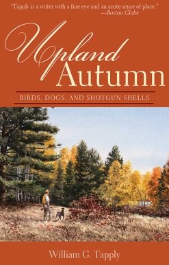 Upland Autumn: Birds, Dogs, and Shotgun Shells