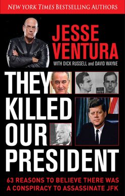 They Killed Our President: 63 Reasons to Believe There Was a Conspiracy to As