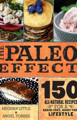 The Paleo Effect: 150 All-Natural Recipes for a Grain-Free, Dairy-Free Lifestyle