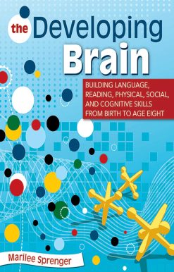 The Developing Brain: Building Language, Reading, Physical, Social, and Cognitive Skills from Birth to Age Eight