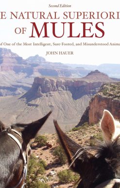 The Natural Superiority of Mules: A Celebration of One of the Most Intelligent, Sure-Footed, and Misunderstood Animals in the World, Second Edition