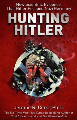 Hunting Hitler: New Scientific Evidence That Hitler Escaped Nazi Germany