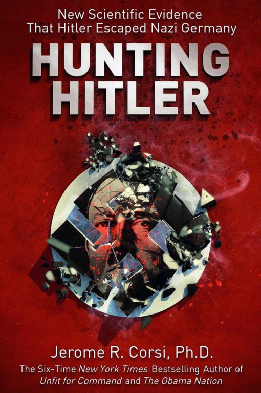 Hunting Hitler: New Scientific Evidence That Hitler Escaped Nazi Germany