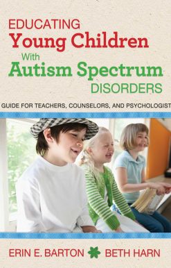 Educating Young Children with Autism Spectrum Disorders: A Guide for Teachers, Counselors, and Psychologists