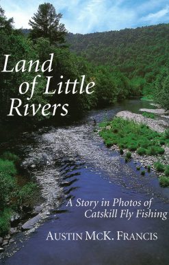 Land of Little Rivers: A Story in Photos of Catskill Fly Fishing