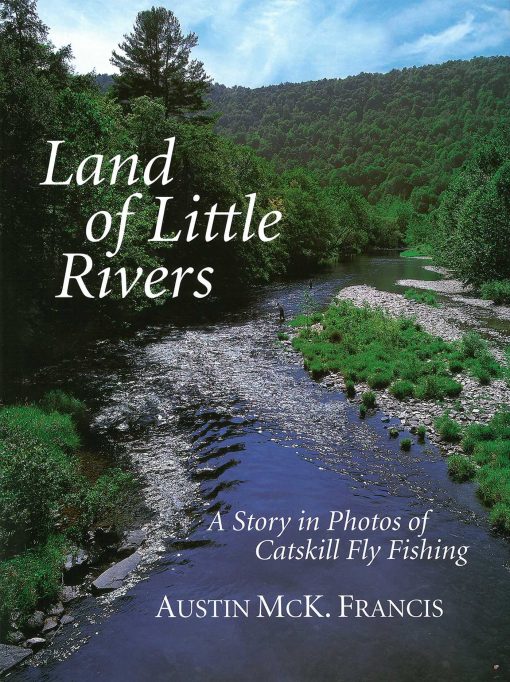 Land of Little Rivers: A Story in Photos of Catskill Fly Fishing