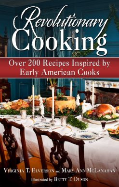 Revolutionary Cooking: Over 200 Recipes Inspired by Colonial Meals
