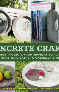 Concrete Crafts: Simple Projects from Jewelry to Place Settings, Birdbaths to Umbrella Stands