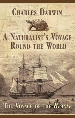 A Naturalist's Voyage Round the World: The Voyage of the Beagle