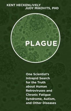 Plague: One Scientist's Intrepid Search for the Truth about Human Retroviruses and Chronic Fatigue Syndrome (ME/CFS), Autism, and Other Diseases
