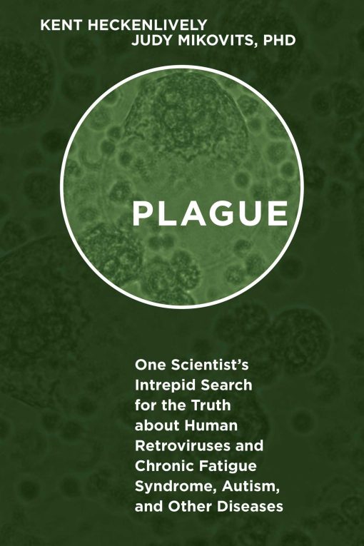 Plague: One Scientist's Intrepid Search for the Truth about Human Retroviruses and Chronic Fatigue Syndrome (ME/CFS), Autism, and Other Diseases