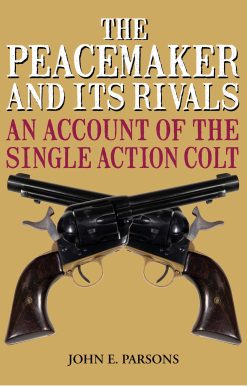 The Peacemaker and Its Rivals: An Account of the Single Action Colt