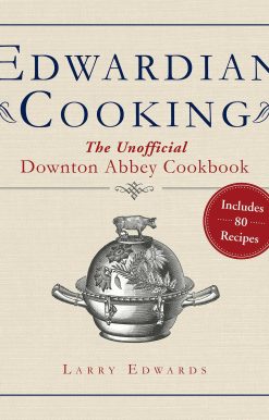 Edwardian Cooking: The Unofficial Downton Abbey Cookbook