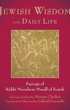 Jewish Wisdom for Daily Life: Sayings of Rabbi Menahem Mendl of Kotzk