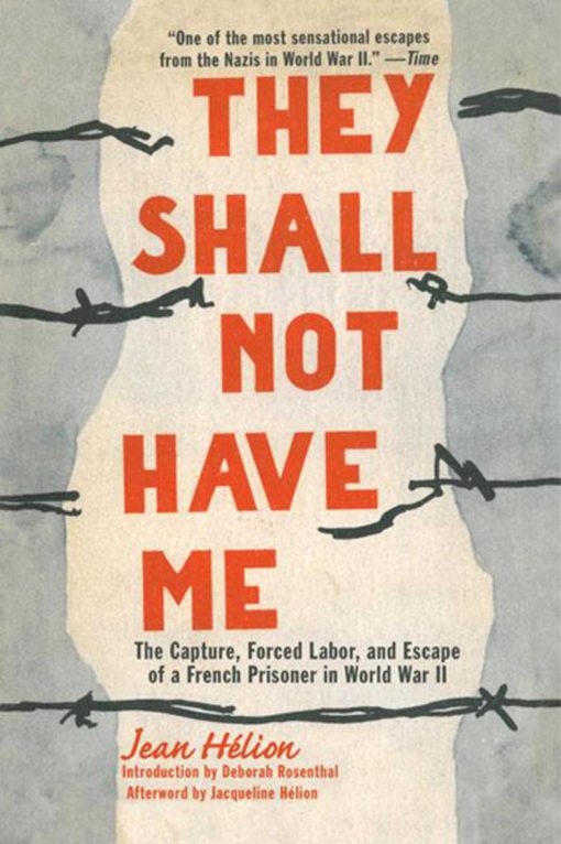 They Shall Not Have Me: The Capture, Forced Labor, and Escape of a French Prisoner in World War II