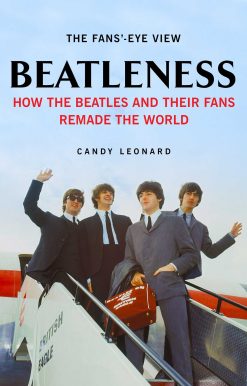 Beatleness: How the Beatles and Their Fans Remade the World