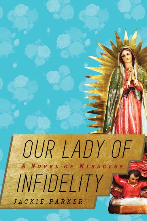 Our Lady of Infidelity: A Novel of Miracles