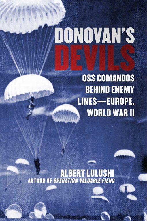 Donovan's Devils: OSS Commandos Behind Enemy Lines Europe, World War II