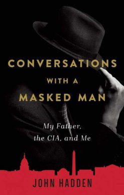 Conversations with a Masked Man: My Father, the CIA, and Me