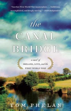 The Canal Bridge: A Novel of Ireland, Love, and the First World War
