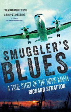 Smuggler's Blues: A True Story of the Hippie Mafia ((Cannabis Americana: Remembrance of the War on Plants, Book 1)