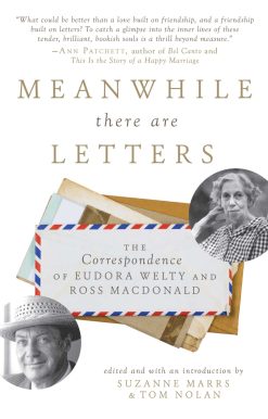 Meanwhile There Are Letters: The Correspondence of Eudora Welty and Ross Macdonald