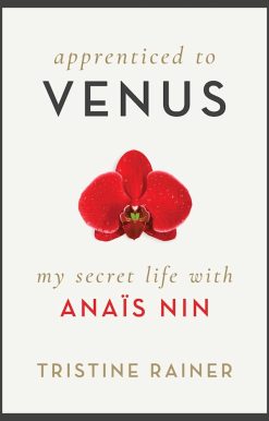 Apprenticed to Venus: My Secret Life with Anaïs Nin