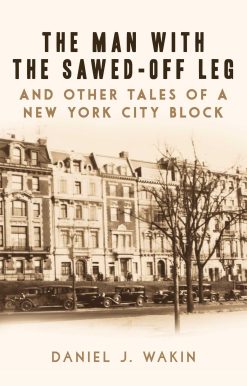 The Man with the Sawed-Off Leg and Other Tales of a New York City Block