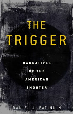 The Trigger: Narratives of the American Shooter