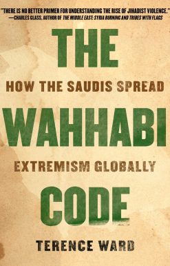 The Wahhabi Code: How the Saudis Spread Extremism Globally