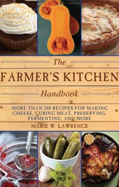 The Farmer's Kitchen Handbook: More Than 200 Recipes for Making Cheese, Curing Meat, Preserving, Fermenting, and More