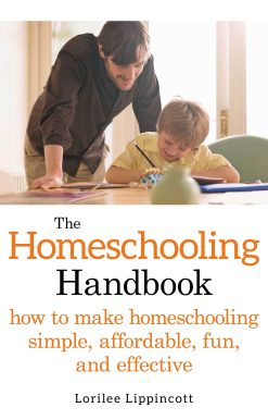 The Homeschooling Handbook: How to Make Homeschooling Simple, Affordable, Fun, and Effective