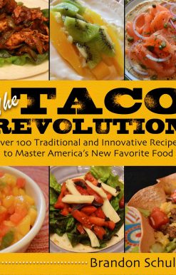 The Taco Revolution: Over 100 Traditional and Innovative Recipes to Master America's New Favorite Food