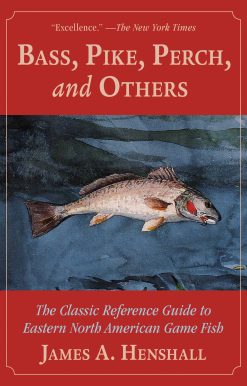 Bass, Pike, Perch and Others: The Classic Reference Guide to Eastern North American Game Fish