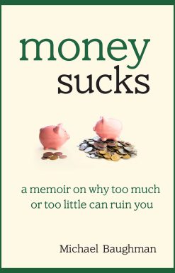 Money Sucks: A Memoir on Why Too Much or Too Little Can Ruin You