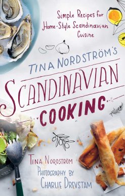 Tina NordstrÃ¶m's Scandinavian Cooking: Simple Recipes for Home-Style Scandinavian Cuisine