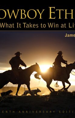 Cowboy Ethics: What It Takes to Win at Life