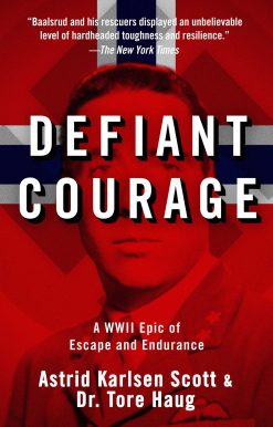 Defiant Courage: A WWII Epic of Escape and Endurance
