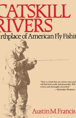 Catskill Rivers: Birthplace of American Fly Fishing