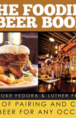 The Foodie's Beer Book: The Art of Pairing and Cooking with Beer for Any Occasion