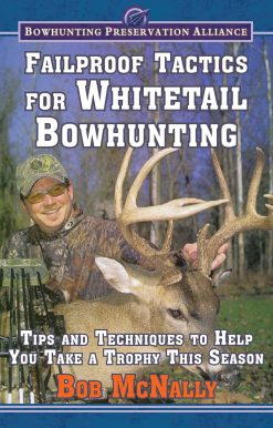 Failproof Tactics for Whitetail Bowhunting: Tips and Techniques to Help You Take a Trophy This Season