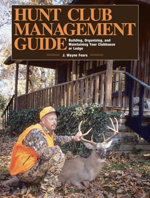 Hunt Club Management Guide: Building, Organizing, and Maintaining Your Clubhouse or Lodge